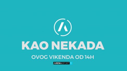 SPORTSKI SPEKTAKL “KAO NEKADA”: Od subote na Areni sport SPORTSKI SPEKTAKL “KAO NEKADA”: Od subote na Areni sport