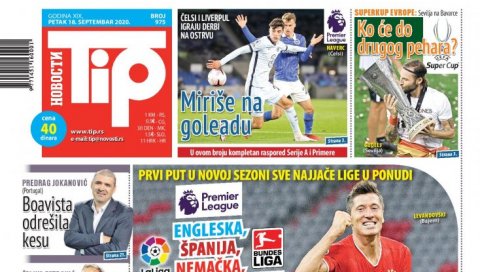 НОВИ БРОЈ “ТИПА” У ПРОДАЈИ: Почињу првенства у Италији и Шпанији и заокружују старт Лига петице НОВИ БРОЈ “ТИПА” У ПРОДАЈИ: Почињу првенства у Италији и Шпанији и заокружују старт Лига петице