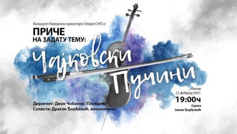 PRIČA O PUČINIJU I ČAJKOVSKOM: Koncert na Sceni „Jovan Đorđević“ u Srpskom narodnom pozorištu PRIČA O PUČINIJU I ČAJKOVSKOM: Koncert na Sceni „Jovan Đorđević“ u Srpskom narodnom pozorištu