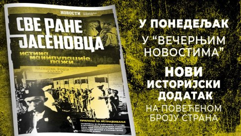 EKSKLUZIVNO! JASENOVAC - ISTINA, MANIPULACIJE I LAŽI: Sutra u štampanom broju Večernjih novosti