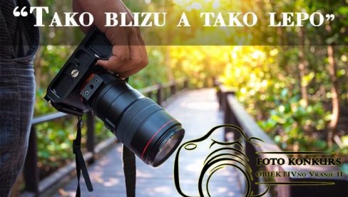 „ТАКО БЛИЗУ, А ТАКО ЛЕПО“: Фото конкурс за најлепше фотографије из врањског краја „ТАКО БЛИЗУ, А ТАКО ЛЕПО“: Фото конкурс за најлепше фотографије из врањског краја