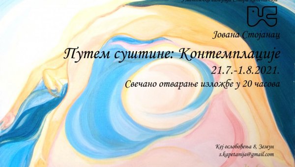 ИЗЛОЖБА ПУТЕМ СУШТИНЕ: Радови Јелене Стојанац у земунској Старој капетанији ИЗЛОЖБА ПУТЕМ СУШТИНЕ: Радови Јелене Стојанац у земунској Старој капетанији