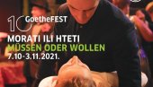 ПОД СЛОГАНОМ МОРАТИ ИЛИ ХТЕТИ: Десети GoetheFEST у Културном центру Београда ПОД СЛОГАНОМ МОРАТИ ИЛИ ХТЕТИ: Десети GoetheFEST у Културном центру Београда