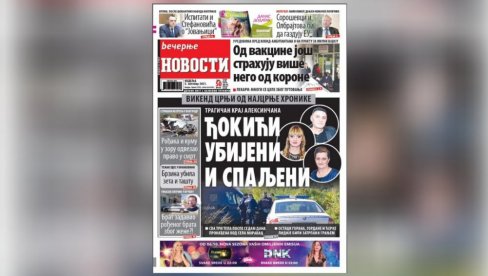 У НЕДЕЉНОМ БРОЈУ ВЕЧЕРЊИХ НОВОСТИ ЧИТАЈТЕ: Зашто од вакцине још многи страхују више од короне, како је троје Ђокића убијено, па спаљено У НЕДЕЉНОМ БРОЈУ ВЕЧЕРЊИХ НОВОСТИ ЧИТАЈТЕ: Зашто од вакцине још многи страхују више од короне, како је троје Ђокића убијено, па спаљено