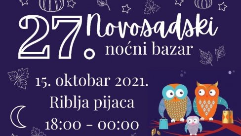 НАЈКВАЛИТЕТНИЈА ПОНУДА: Још један јесењи, 27. „Новосадски ноћни базар“ на Рибљој пијаци НАЈКВАЛИТЕТНИЈА ПОНУДА: Још један јесењи, 27. „Новосадски ноћни базар“ на Рибљој пијаци
