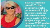 РАХИМА ТРАЖИ СРБИНА КОЈИ ЈЕ СПАСАО МУСЛИМАНЕ: Ако је преживео рат и сазна за ово, обрадовала бих се да ми се јави! (ФОТО)