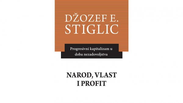 НАРОД, ВЛАСТ И ПРОФИТ: Књига Џозефа Стиглица о будућности НАРОД, ВЛАСТ И ПРОФИТ: Књига Џозефа Стиглица о будућности