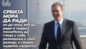 СРБИЈА МОРА ДА РАДИ, НЕ ДА ЧЕКА: Председник Вучић послао моћну поруку грађанима (ФОТО) СРБИЈА МОРА ДА РАДИ, НЕ ДА ЧЕКА: Председник Вучић послао моћну поруку грађанима (ФОТО)