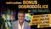 BEZ USLOVA JE JEDINI POŠTEN BONUS DOBRODOŠLICE!