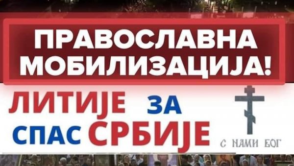 ПОЗАДИНА СУТРАШЊЕ ЛИТИЈЕ: Православна мобилизација као злоупотреба СПЦ ПОЗАДИНА СУТРАШЊЕ ЛИТИЈЕ: Православна мобилизација као злоупотреба СПЦ