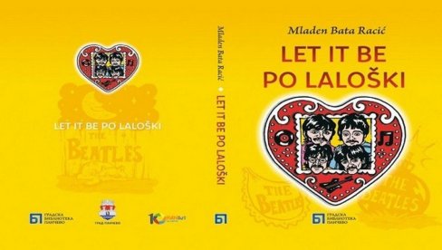LET IT BI PO LALOŠKI: Pesme Bitlsa u knjizi Mladena Bate Racića LET IT BI PO LALOŠKI: Pesme Bitlsa u knjizi Mladena Bate Racića