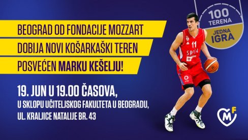 NASTAVLJA SE VELIKA MOZZARTOVA AKCIJA „STO TERENA ZA JEDNU IGRU“: Beograd dobija teren posvećen Marku Kešelju NASTAVLJA SE VELIKA MOZZARTOVA AKCIJA „STO TERENA ZA JEDNU IGRU“: Beograd dobija teren posvećen Marku Kešelju