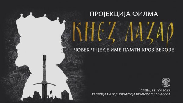 ЧОВЕК КОЈИ СЕ ПАМТИ КРОЗ ВЕКОВЕ: Пројекција филма о кнезу Лазару у краљевачком музеју ЧОВЕК КОЈИ СЕ ПАМТИ КРОЗ ВЕКОВЕ: Пројекција филма о кнезу Лазару у краљевачком музеју