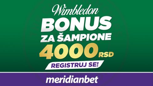 ŠAMPIONSKI BONUS U MERIDIANU: Đoković startuje na Vimbldonu – preuzmi potpuno besplatno 4.000 RSD i kladi se na srpskog asa! ŠAMPIONSKI BONUS U MERIDIANU: Đoković startuje na Vimbldonu – preuzmi potpuno besplatno 4.000 RSD i kladi se na srpskog asa!
