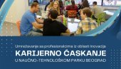 ĆASKANJE O KARIJERI: U Naučno tehnološkom parku Beograd diplomci i privrednici ĆASKANJE O KARIJERI: U Naučno tehnološkom parku Beograd diplomci i privrednici