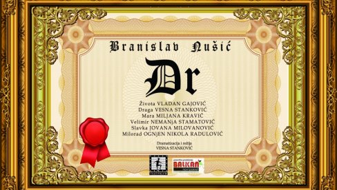 PREMIJERA KOMEDIJE DR POVODOM GODIŠNJICE SLAVNOG PISCA: Nušić naš savremenik PREMIJERA KOMEDIJE DR POVODOM GODIŠNJICE SLAVNOG PISCA: Nušić naš savremenik
