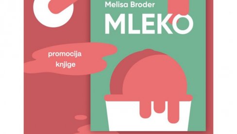 PROMOCIJA ROMANA MLEKO UZ INTERVJU SA MELISOM BRODER: O ljudskim potrebama i požudama PROMOCIJA ROMANA MLEKO UZ INTERVJU SA MELISOM BRODER: O ljudskim potrebama i požudama