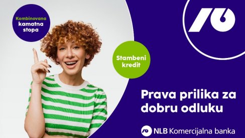 PRAVA PRILIKA ZA PAMETNU ODLUKU: Ponuda stambenih kredita sa kombinovanom kamatnom stopom NLB Komercijalne banke PRAVA PRILIKA ZA PAMETNU ODLUKU: Ponuda stambenih kredita sa kombinovanom kamatnom stopom NLB Komercijalne banke