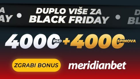 BLACK FRIDAY AKCIJA: Registruj se i preuzmi 4.000 DINARA i 4.000 SPINOVA! BLACK FRIDAY AKCIJA: Registruj se i preuzmi 4.000 DINARA i 4.000 SPINOVA!