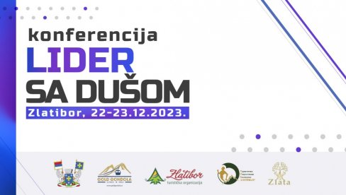 Prva konferencija o harmoniji liderstva „Lider sa dušom“ 22. i 23. decembra na Zlatiboru Prva konferencija o harmoniji liderstva „Lider sa dušom“ 22. i 23. decembra na Zlatiboru