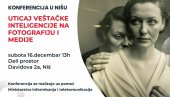 ОПАСНОСТИ ВЕШТАЧКЕ ИНТЕЛИГЕНЦИЈЕ: У Нишу конференција О утицају на фотографију и медије ОПАСНОСТИ ВЕШТАЧКЕ ИНТЕЛИГЕНЦИЈЕ: У Нишу конференција О утицају на фотографију и медије