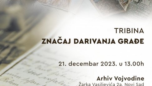 ZNAČAJ DARIVANJA GRAĐE: U arhivu Vojvodine tribina Inicijative za saradnju ZNAČAJ DARIVANJA GRAĐE: U arhivu Vojvodine tribina Inicijative za saradnju