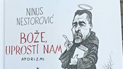 AFORIZMI NESTOROVIĆA OBJAVLJENI U SLOVAČKOJ: Knjiga Bože, uprosti mi prevedena i na poljski i makedonski jezik AFORIZMI NESTOROVIĆA OBJAVLJENI U SLOVAČKOJ: Knjiga Bože, uprosti mi prevedena i na poljski i makedonski jezik