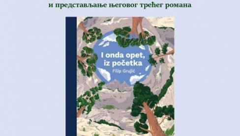 „I ONDA OPET, IZ POČETKA“: U smederevskoj biblioteci promocija romana Filipa Grujića „I ONDA OPET, IZ POČETKA“: U smederevskoj biblioteci promocija romana Filipa Grujića