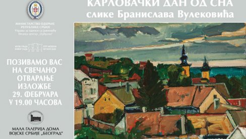 КАРЛОВАЧКИ САН У МАЛОЈ ГАЛЕРИЈИ ДОМА ВОЈСКЕ: Изложа Бранислава Вулековића(1936-1997) из Музеја града Новог Сада КАРЛОВАЧКИ САН У МАЛОЈ ГАЛЕРИЈИ ДОМА ВОЈСКЕ: Изложа Бранислава Вулековића(1936-1997) из Музеја града Новог Сада