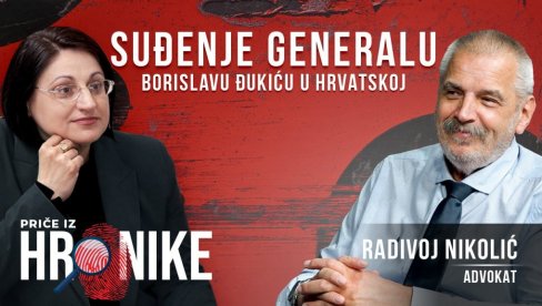 KAKO HRVATI SUDE GENERALU ĐUKIĆU: Priče iz hronike - gost Novosti advokat Radivoj Nikolić