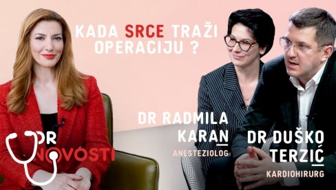 KADA JE OPERACIJA SRCA JEDINI LEK? Dr Novosti sa poznatim kardiohirurgom i anesteziologom o simptomima i lečenju bolesti KADA JE OPERACIJA SRCA JEDINI LEK? Dr Novosti sa poznatim kardiohirurgom i anesteziologom o simptomima i lečenju bolesti
