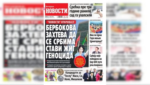 NEDELJNE “VEČERNJE NOVOSTI” DONOSE: Zapad smislio “lokalni genocid” da bi satanizovao Srbe; Ko su kandidati za “Planetarnog Teslu” NEDELJNE “VEČERNJE NOVOSTI” DONOSE: Zapad smislio “lokalni genocid” da bi satanizovao Srbe; Ko su kandidati za “Planetarnog Teslu”