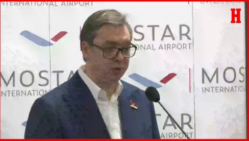 AVIO LINIJA POVEZUJE BIH I SRBIJU: Vučić - To je velika stvar koja spaja Mostar i Beograd i sve naše narode