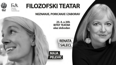 NEZNANJE, PORICANJE I ZABORAV : Filozofsko pozorište u Bitef teatru