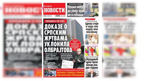 NEDELJNE “VEČERNJE NOVOSTI” DONOSE: Zašto zločini nad Srbima 1993. nisu stigli na dnevni red UN; Kako se Šukri Paša predao vojvodi Stepi NEDELJNE “VEČERNJE NOVOSTI” DONOSE: Zašto zločini nad Srbima 1993. nisu stigli na dnevni red UN; Kako se Šukri Paša predao vojvodi Stepi