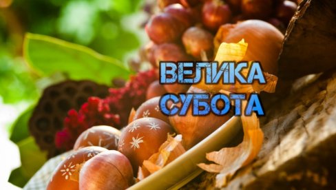 DANAS STROGO: Običaji nalažu - jedino ovo sme da se jede na Veliku subotu DANAS STROGO: Običaji nalažu - jedino ovo sme da se jede na Veliku subotu