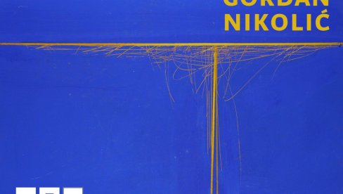 MONOGRAFIJA I IZLOŽBA GORDANA NIKOLIĆA: Zajednički projekat galerija ARTE i DAR MAR MONOGRAFIJA I IZLOŽBA GORDANA NIKOLIĆA: Zajednički projekat galerija ARTE i DAR MAR