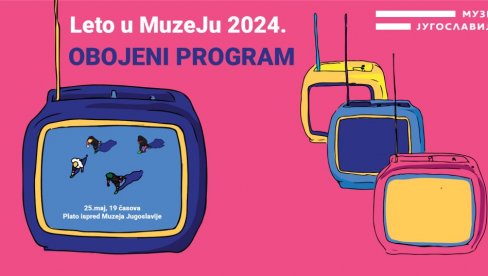 OBOJENI PROGRAM U MUZEJU JUGOSLAVIJE: U Muzeju Jugoslavije počinje Leto u muzeju