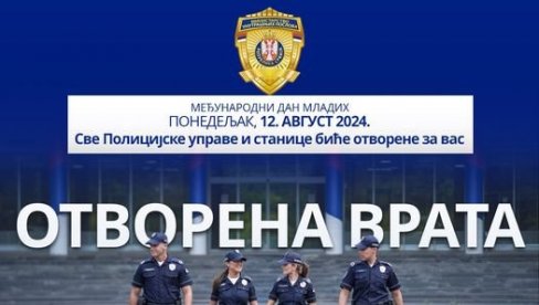 NOVOSADSKA POLICIJA OTVARA VRATA OMLADINI: Akcija MUP povodom Međunarodnog dana mladih, u ponedeljak, 12. avgusta NOVOSADSKA POLICIJA OTVARA VRATA OMLADINI: Akcija MUP povodom Međunarodnog dana mladih, u ponedeljak, 12. avgusta
