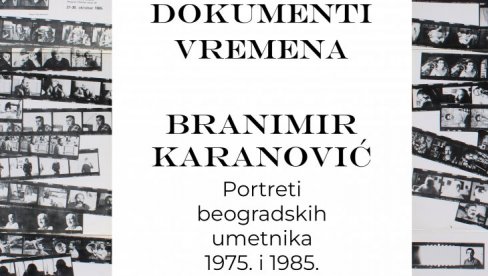 KADROVI IZ ISTORIJE UMETNOSTI: Dva ciklusa portreta naših slikara i vajara na fotografijama Branimira Karanovića u Grafičkom kolektivu KADROVI IZ ISTORIJE UMETNOSTI: Dva ciklusa portreta naših slikara i vajara na fotografijama Branimira Karanovića u Grafičkom kolektivu