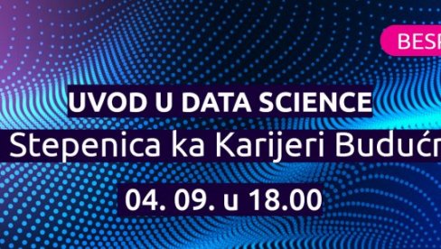 Besplatan vebinar: Uvod u Data Science – Prva stepenica ka karijeri budućnosti Besplatan vebinar: Uvod u Data Science – Prva stepenica ka karijeri budućnosti