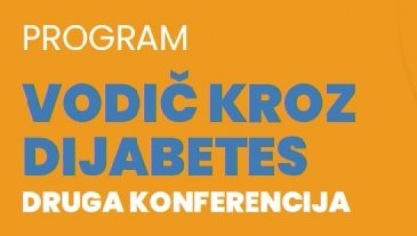 ДРУГА КОНФЕРЕНЦИЈА „ВОДИЧ КРОЗ ДИЈАБЕТЕС“: Заједно ка бољем разумевању дијабетеса ДРУГА КОНФЕРЕНЦИЈА „ВОДИЧ КРОЗ ДИЈАБЕТЕС“: Заједно ка бољем разумевању дијабетеса