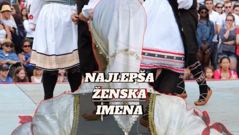 PET NAJLEPŠIH SRPSKIH ŽENSKIH IMENA: Vezuju nas za veru i tradiciju, a nose snažnu simboliku PET NAJLEPŠIH SRPSKIH ŽENSKIH IMENA: Vezuju nas za veru i tradiciju, a nose snažnu simboliku