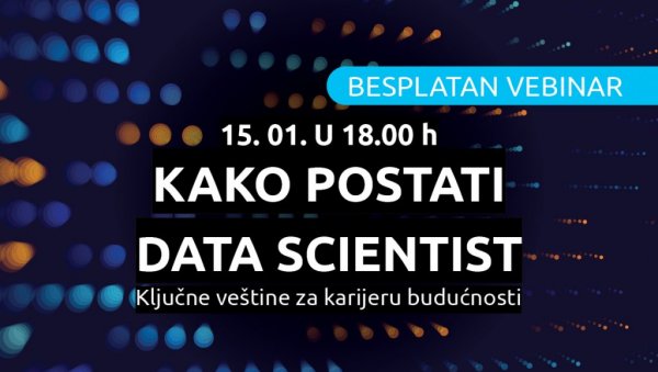 Besplatan vebinar: Kako postati Data Scientist: ključne veštine za karijeru budućnosti 15. januara u 18:00! Besplatan vebinar: Kako postati Data Scientist: ključne veštine za karijeru budućnosti 15. januara u 18:00!