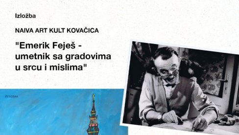 U SRCU I MISLI: Izložba Emerika Feješa u UK Parobrod U SRCU I MISLI: Izložba Emerika Feješa u UK Parobrod
