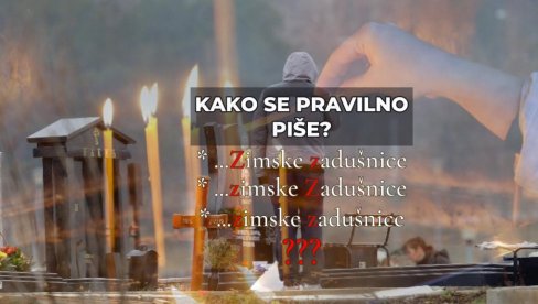 KAKO SE PRAVILNO PIŠE? Zimske zadušnice, zimske Zadušnice ili zimske zadušnice KAKO SE PRAVILNO PIŠE? Zimske zadušnice, zimske Zadušnice ili zimske zadušnice