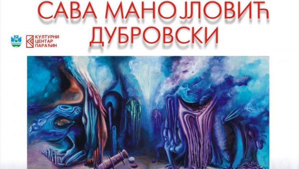 ИЗЛОЖБА САВЕ МАНОЈЛОВИЋА ДУБРОВСКОГ: Светски признат сликар од сутра излаже у Параћину ИЗЛОЖБА САВЕ МАНОЈЛОВИЋА ДУБРОВСКОГ: Светски признат сликар од сутра излаже у Параћину
