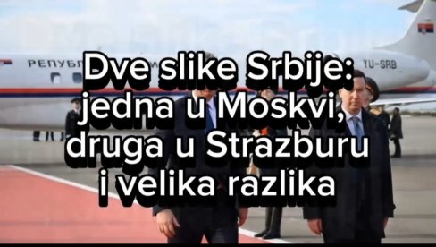 ČAST, OBRAZ I PONOS NE MOŽETE DA DAJETE, NI PRODAJETE NIKOME! DVE SLIKE SRBIJE: Prva u Moskvi, druga u Strazburu i sve je jasno! (VIDEO)