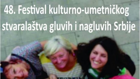 KULTURNA I UMETNIČKA DOSTIGNUĆA: Festival kulturno umetničkog stvaralaštva gluvih i nagluvih Srbije u Zrenjaninu KULTURNA I UMETNIČKA DOSTIGNUĆA: Festival kulturno umetničkog stvaralaštva gluvih i nagluvih Srbije u Zrenjaninu