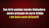 SVE BRŽE PADAJU MASKE BLOKADERA: Javno priznaju da mrze Srbiju i hoće novu državu (VIDEO)